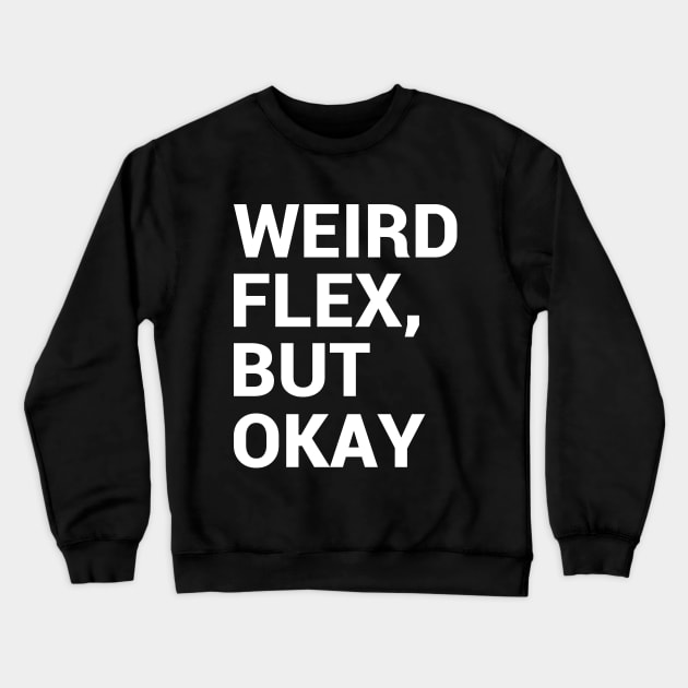 Weird flex, but okay Crewneck Sweatshirt by kapotka